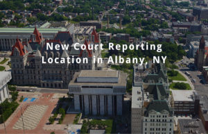 New Court Reporters Location in Albany NY